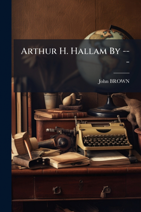 Arthur H. Hallam By ---