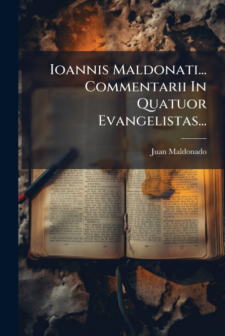 Ioannis Maldonati... Commentarii In Quatuor Evangelistas...