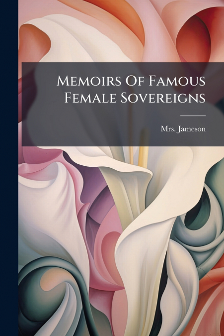 Memoirs Of Famous Female Sovereigns