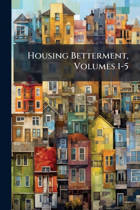 Housing Betterment, Volumes 1-5