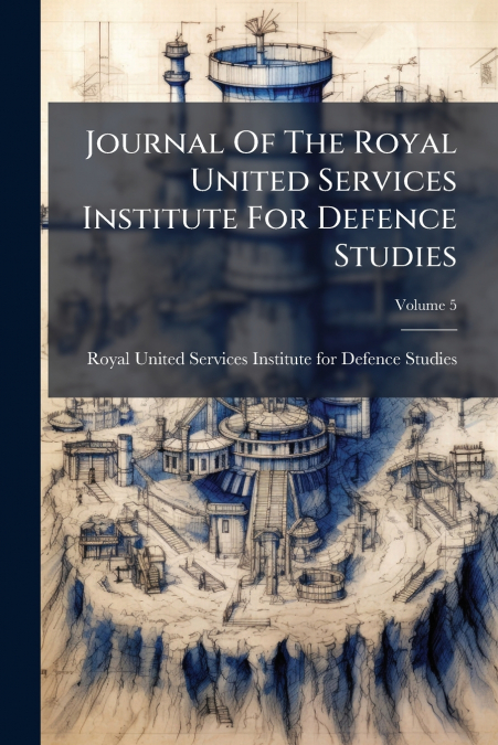Journal Of The Royal United Services Institute For Defence Studies; Volume 5