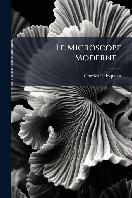 Le Microscope Moderne...