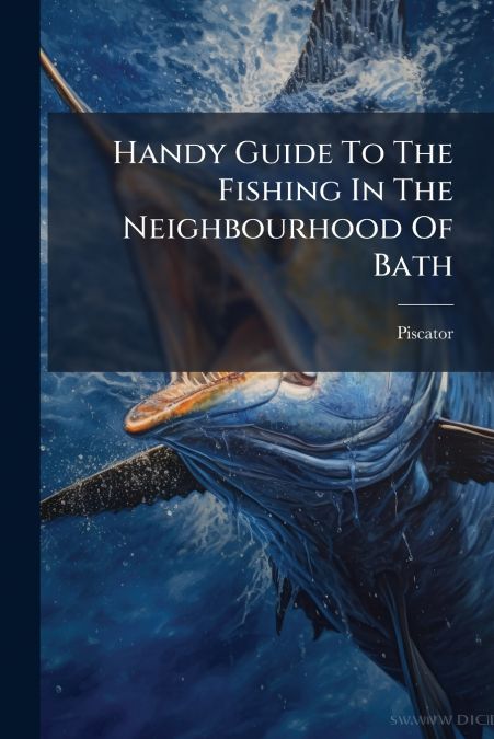 Handy Guide To The Fishing In The Neighbourhood Of Bath