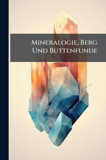 Mineralogie, Berg Und Buttenfunde