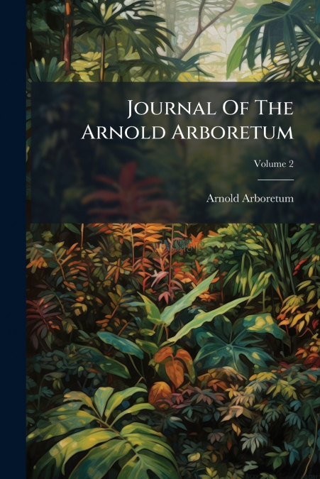 Journal Of The Arnold Arboretum; Volume 2