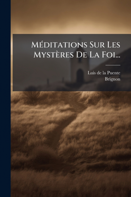 Méditations Sur Les Mystères De La Foi...