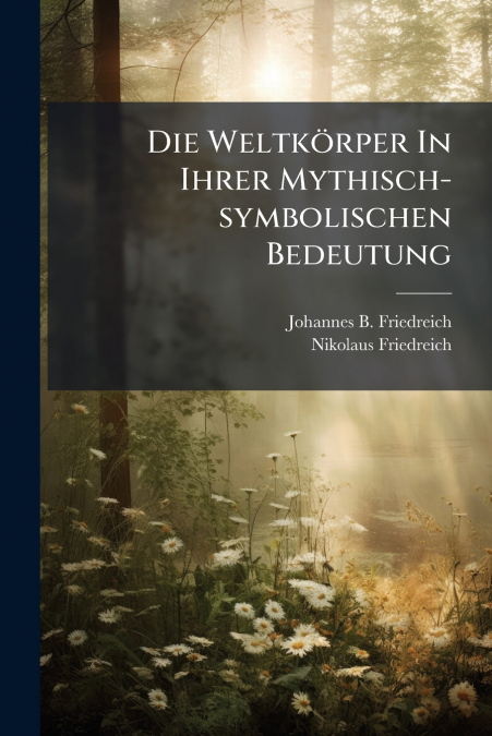 Die Weltkörper In Ihrer Mythisch-symbolischen Bedeutung