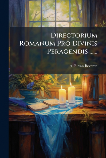 Directorium Romanum Pro Divinis Peragendis ......