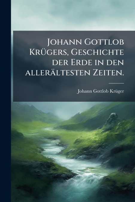 Johann Gottlob Krügers, Geschichte der Erde in den allerältesten Zeiten.