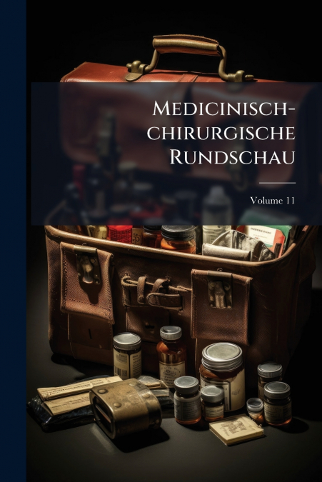 Medicinisch-chirurgische Rundschau; Volume 11