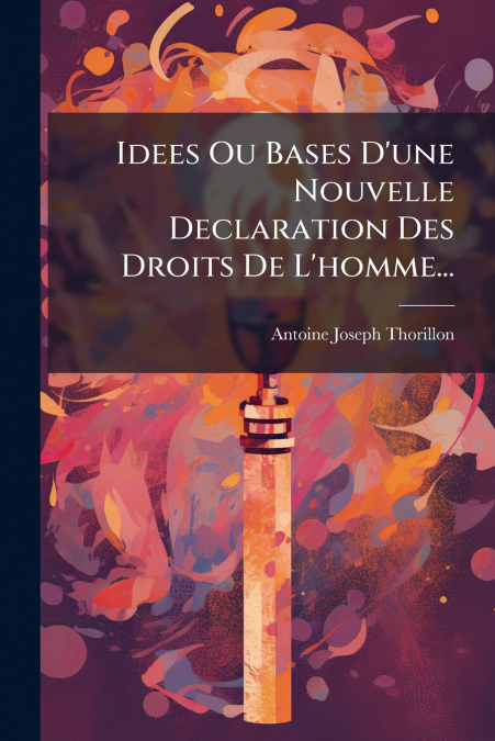 Idees Ou Bases D’une Nouvelle Declaration Des Droits De L’homme...