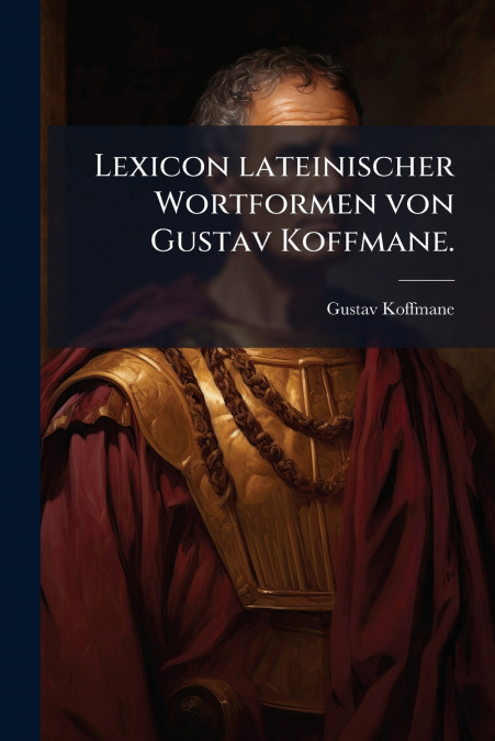Lexicon lateinischer Wortformen von Gustav Koffmane.