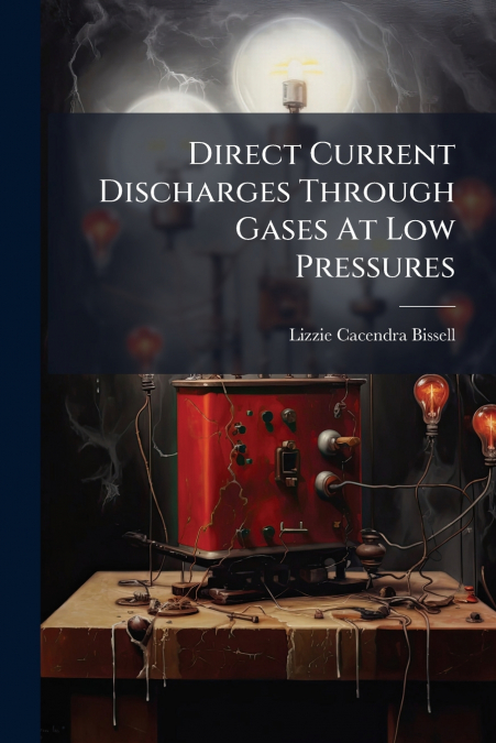 Direct Current Discharges Through Gases At Low Pressures
