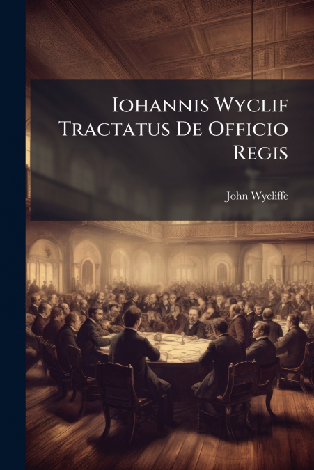 Iohannis Wyclif Tractatus De Officio Regis