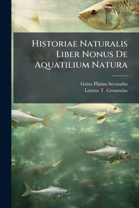 Historiae Naturalis Liber Nonus De Aquatilium Natura
