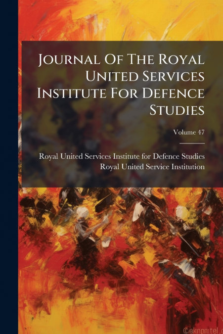 Journal Of The Royal United Services Institute For Defence Studies; Volume 47
