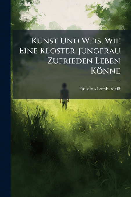 Kunst Und Weis, Wie Eine Kloster-jungfrau Zufrieden Leben Könne