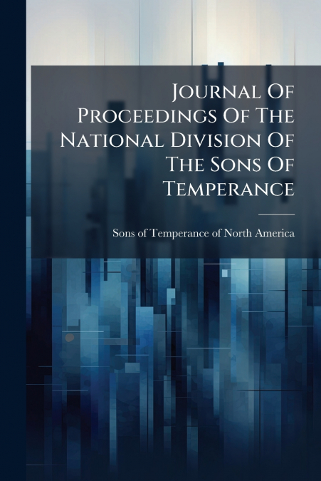 Journal Of Proceedings Of The National Division Of The Sons Of Temperance