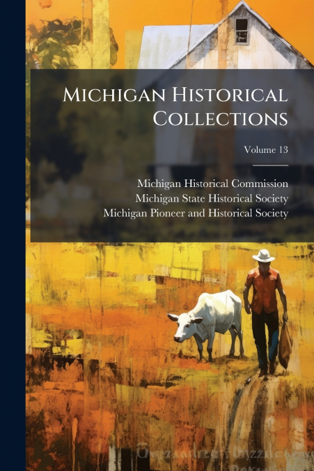 Michigan Historical Collections; Volume 13