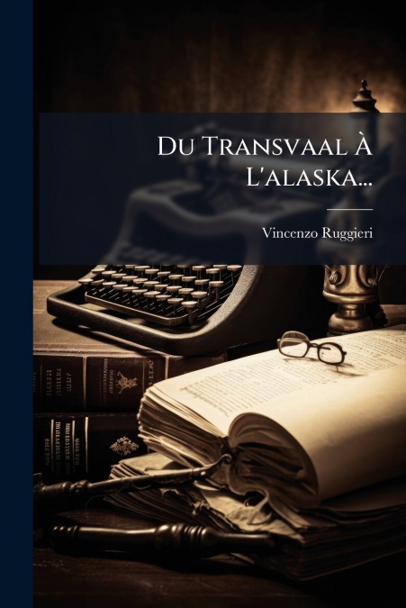 Du Transvaal À L’alaska...