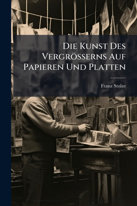 Die Kunst Des Vergrösserns Auf Papieren Und Platten