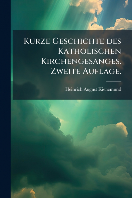 Kurze Geschichte des Katholischen Kirchengesanges. Zweite Auflage.