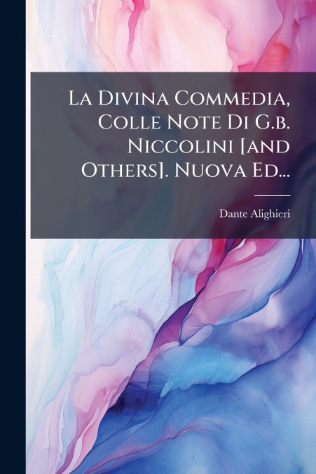 La Divina Commedia, Colle Note Di G.b. Niccolini [and Others]. Nuova Ed...