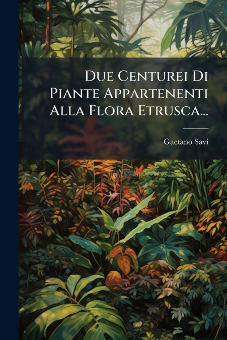 Due Centurei Di Piante Appartenenti Alla Flora Etrusca...