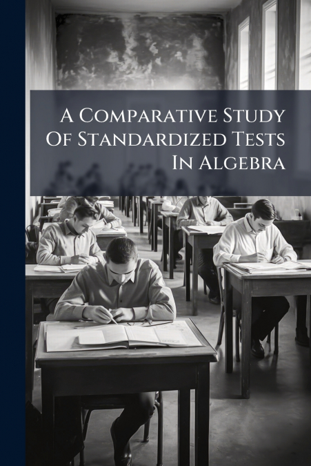 A Comparative Study Of Standardized Tests In Algebra