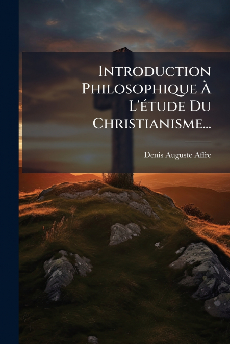Introduction Philosophique À L’étude Du Christianisme...
