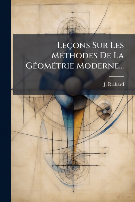 Leçons Sur Les Méthodes De La Géométrie Moderne...