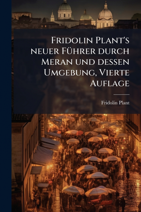 Fridolin Plant’s neuer Führer durch Meran und dessen Umgebung, Vierte Auflage