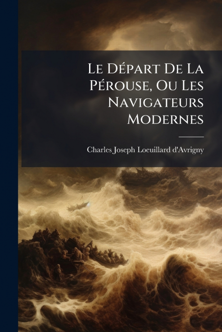 Le Départ De La Pérouse, Ou Les Navigateurs Modernes
