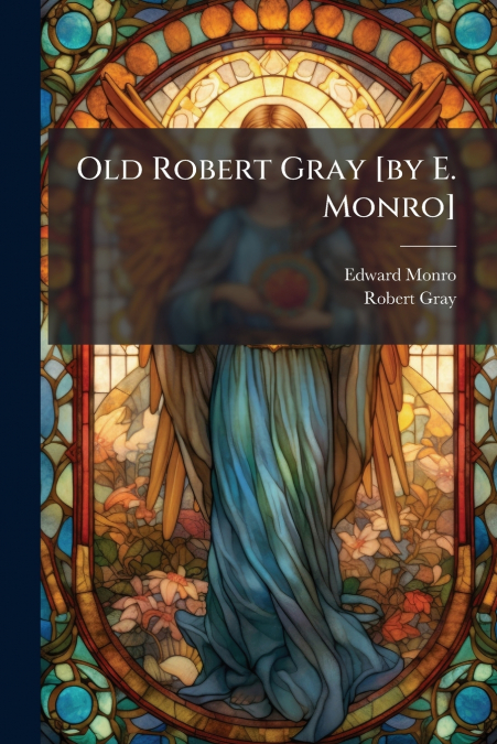Old Robert Gray [by E. Monro]