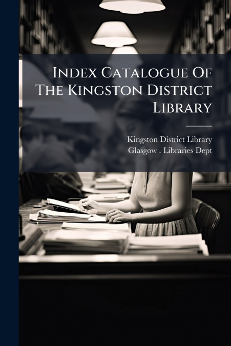 Index Catalogue Of The Kingston District Library