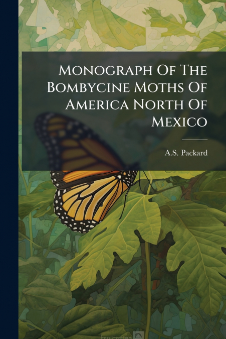 Monograph Of The Bombycine Moths Of America North Of Mexico