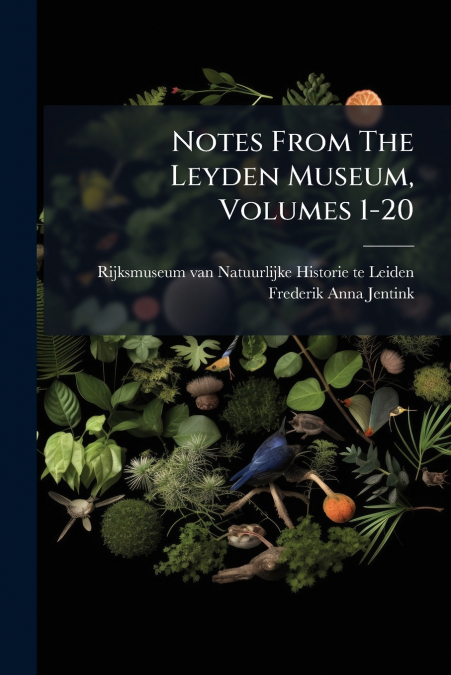 Notes From The Leyden Museum, Volumes 1-20
