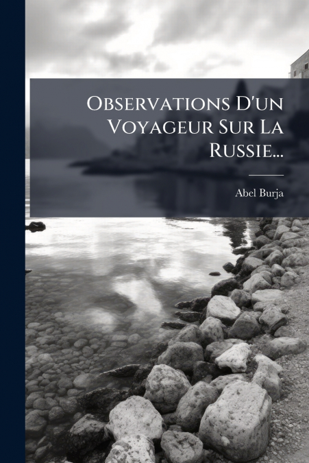 Observations D’un Voyageur Sur La Russie...