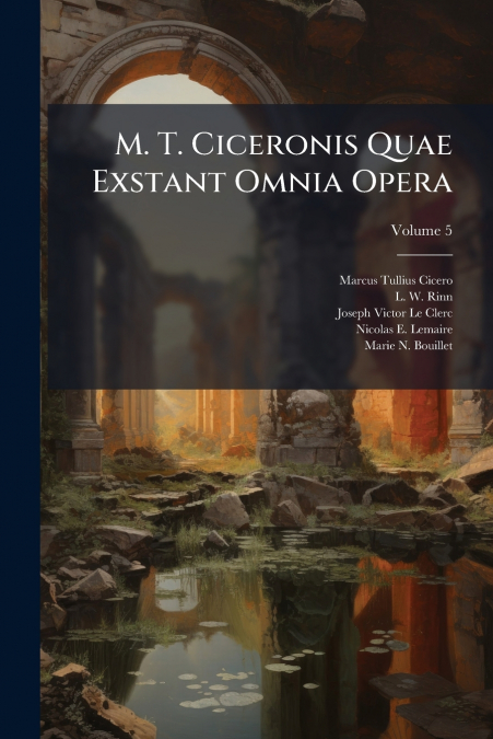 M. T. Ciceronis Quae Exstant Omnia Opera