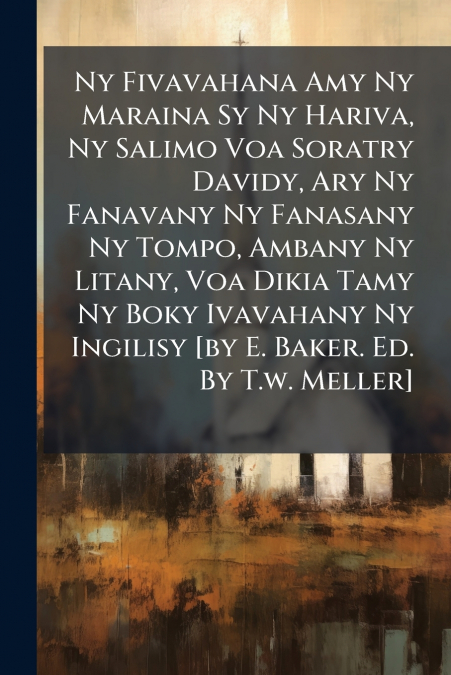Ny Fivavahana Amy Ny Maraina Sy Ny Hariva, Ny Salimo Voa Soratry Davidy, Ary Ny Fanavany Ny Fanasany Ny Tompo, Ambany Ny Litany, Voa Dikia Tamy Ny Boky Ivavahany Ny Ingilisy [by E. Baker. Ed. By T.w. 