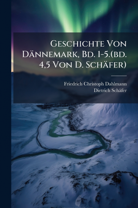 Geschichte Von Dännemark, Bd. 1-5.(bd. 4,5 Von D. Schäfer)