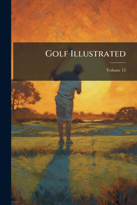 Golf Illustrated; Volume 12