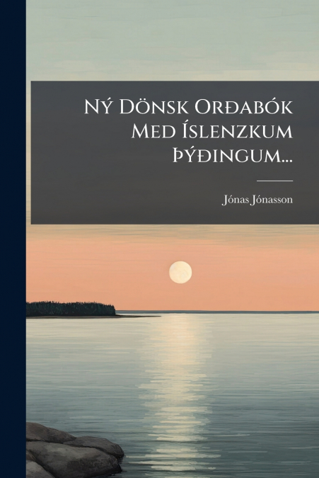 Ný Dönsk Orðabók Med Íslenzkum Þýðingum...