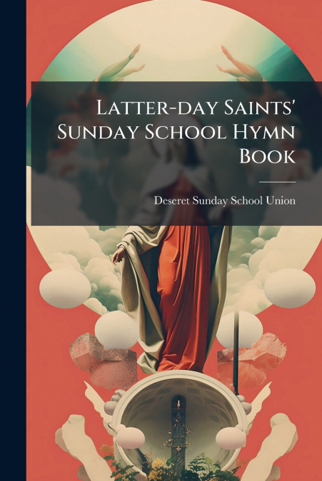 Latter-day Saints’ Sunday School Hymn Book