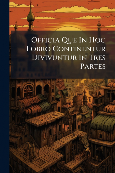 Officia Que In Hoc Lobro Continentur Divivuntur In Tres Partes