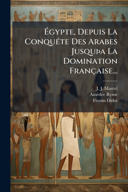 Égypte, Depuis La Conquéte Des Arabes Jusquþa La Domination Française...