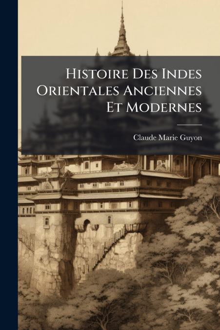 Histoire Des Indes Orientales Anciennes Et Modernes