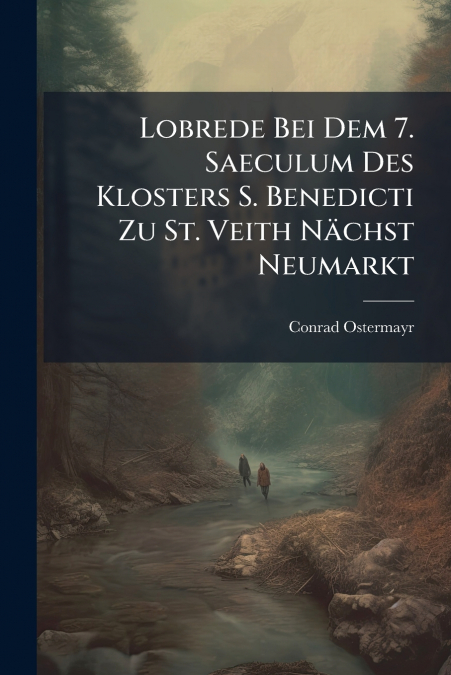 Lobrede Bei Dem 7. Saeculum Des Klosters S. Benedicti Zu St. Veith Nächst Neumarkt