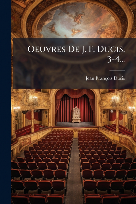 Oeuvres De J. F. Ducis, 3-4...