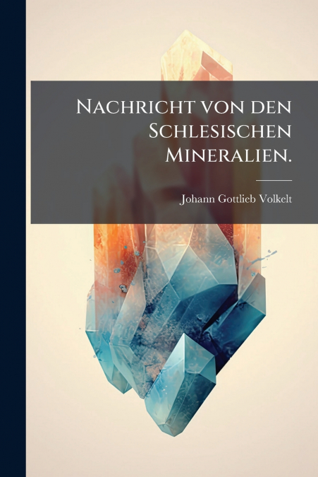 Nachricht von den Schlesischen Mineralien.
